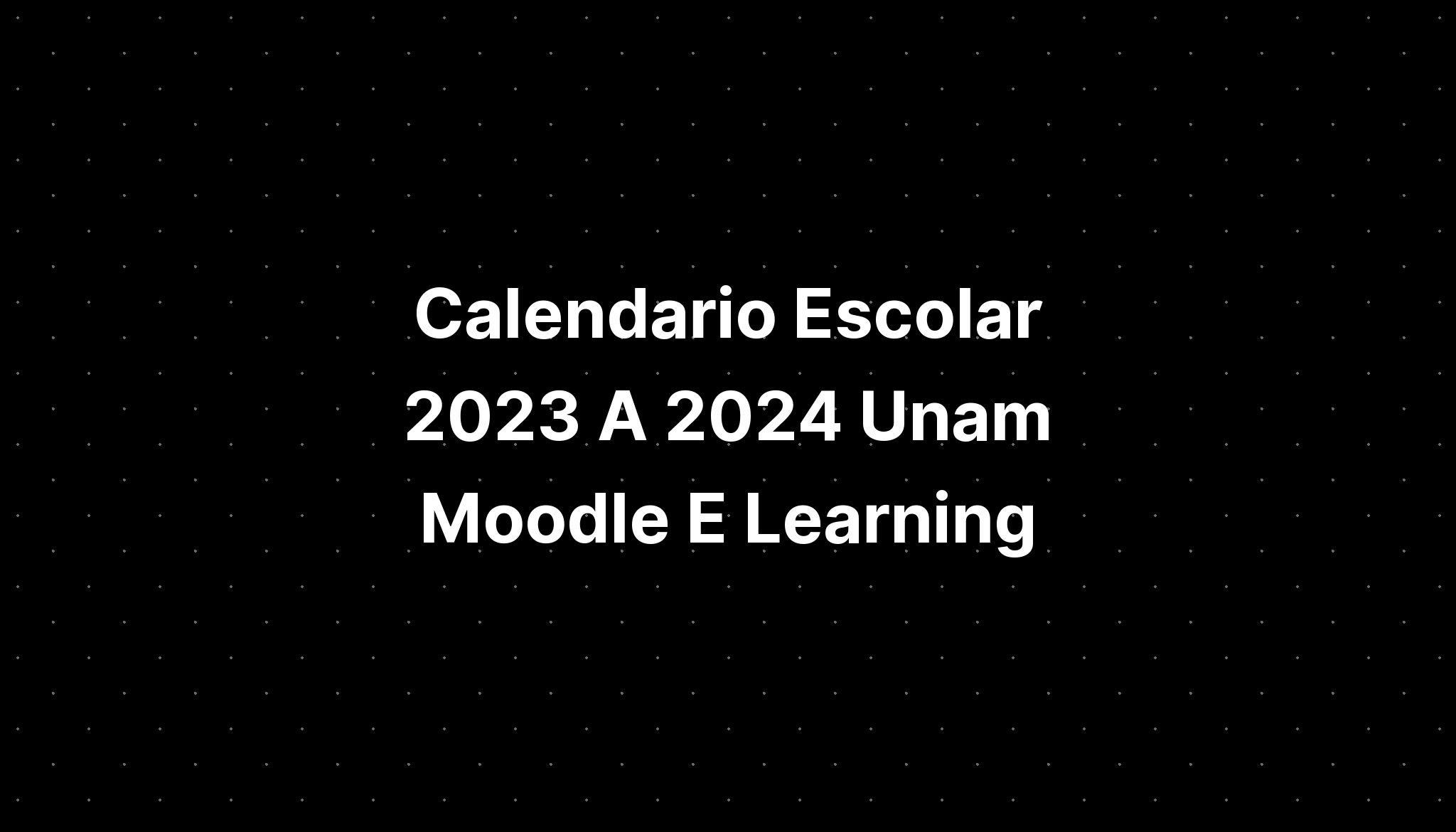 Calendario Escolar A Unam Moodle E Learning Imagesee